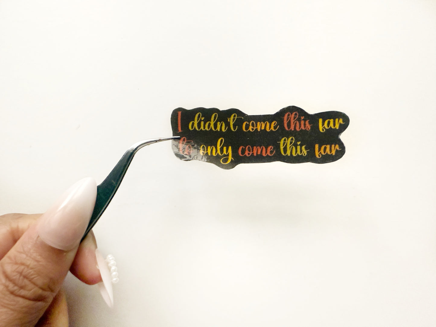 I Didn't Come This Far to Only Come This Far Sticker – A Reminder to Keep Going